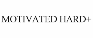 motivated hard+