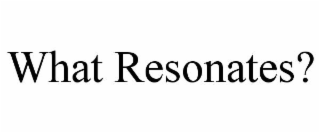 what resonates?