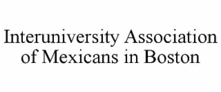 interuniversity association of mexicans in boston
