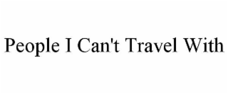 people i can't travel with