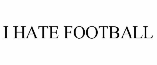i hate football