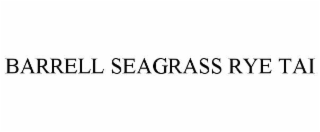 barrell seagrass rye tai
