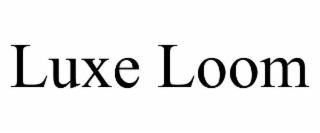 luxe loom