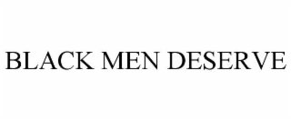black men deserve
