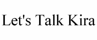 let's talk kira