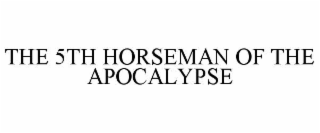 the 5th horseman of the apocalypse