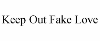 keep out fake love