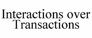 interactions over transactions