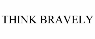 think bravely