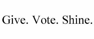 give. vote. shine.