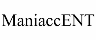 maniaccent