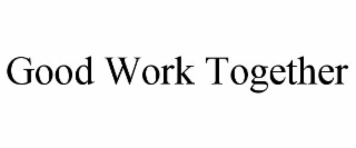 good work together