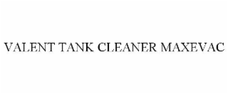 valent tank cleaner maxevac