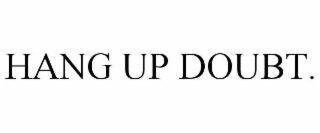hang up doubt.