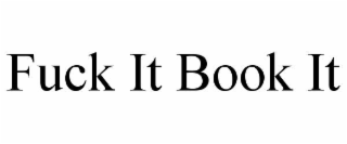 fuck it book it