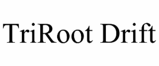 triroot drift