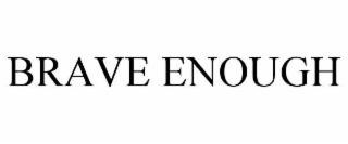 brave enough