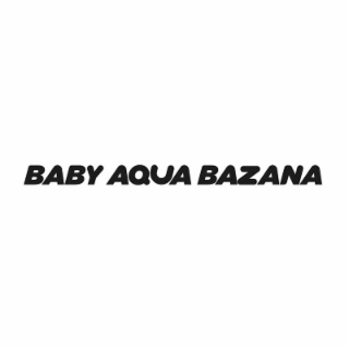 baby aqua bazana