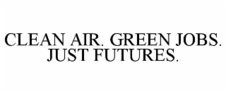 clean air. green jobs. just futures.