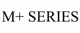 m+ series