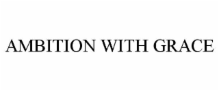 ambition with grace