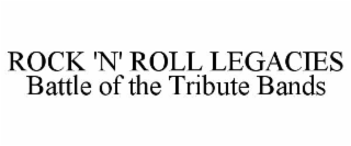 rock 'n' roll legacies battle of the tribute bands