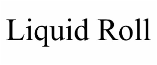 liquid roll