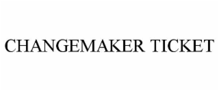 changemaker ticket