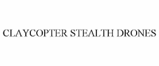 claycopter stealth drones