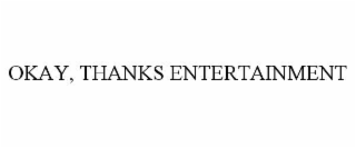 okay, thanks entertainment