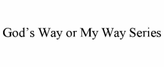 god’s way or my way series