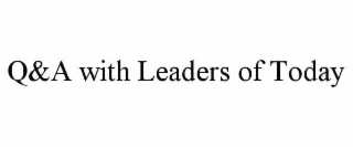 q&a with leaders of today