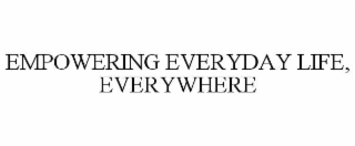 empowering everyday life, everywhere