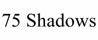 75 shadows