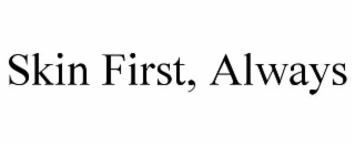 skin first, always