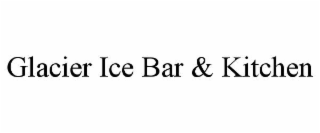 glacier ice bar & kitchen