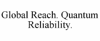 global reach. quantum reliability.