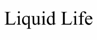 liquid life