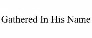 gathered in his name