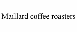 maillard coffee roasters