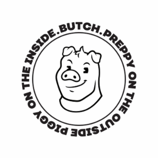 preppy on the outside piggy on the inside. butch.