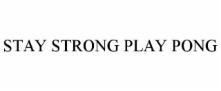 stay strong play pong