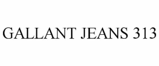 gallant jeans 313