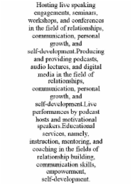 hosting live speaking engagements, seminars, workshops, and conferences in the field of relationships, communication, personal growth, and self-development.producing and providing podcasts, audio lectures, and digital media in the field of relationships, 