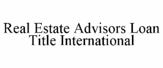 real estate advisors loan title international