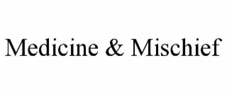 medicine & mischief