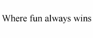 where fun always wins