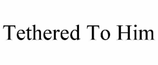 tethered to him