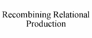 recombining relational production