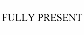 fully present